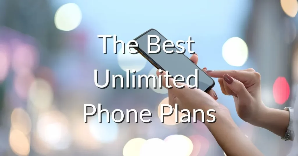 The Best Unlimited Phone Plans.